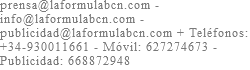 prensa@laformulabcn.com - info@laformulabcn.com - publicidad@laformulabcn.com + Teléfonos: +34-930011661 - Móvil: 627274673 - Publicidad: 668872948